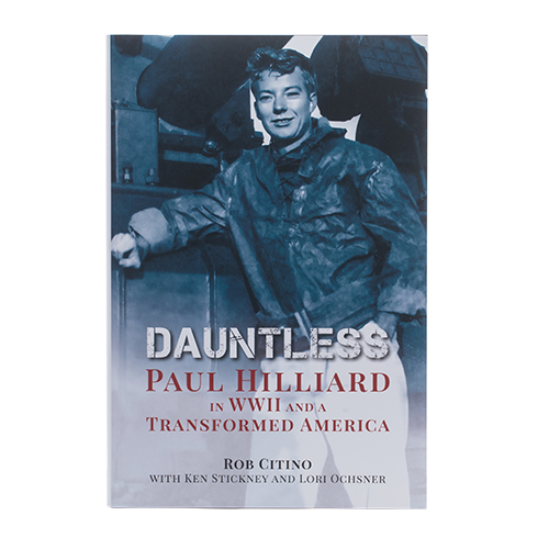 Dauntless Paul Hilliard in WWII and a Transformed America