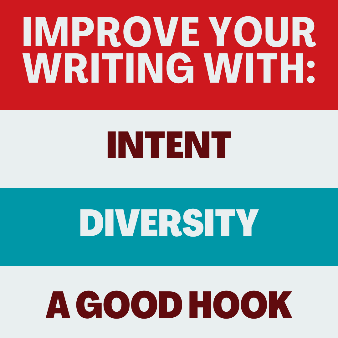 Improve your writing with intent, diversity, and a good hook.
