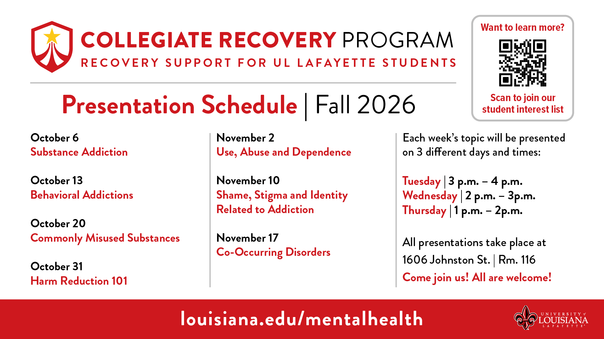 niversity of Louisiana at Lafayette Collegiate Recovery Program Fall 2026 presentation schedule promoting recovery support for UL Lafayette students. Topics include substance addiction, behavioral addictions, commonly misused substances, Harm Reduction 101, use, abuse and dependence, shame and stigma related to addiction, and co-occurring disorders. Presentations are offered Tuesdays 3–4 p.m., Wednesdays 2–3 p.m., and Thursdays 1–2 p.m. at 1606 Johnston St., Room 116. Flyer includes a QR code to join the st