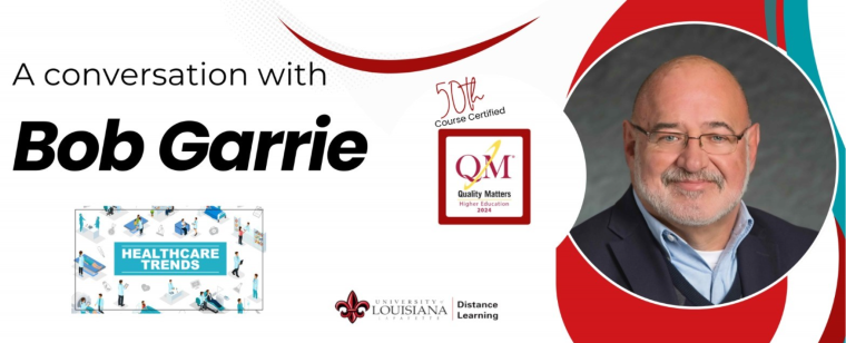 A graphic has text that reads, "A conversation with Bob Garrie. 50th Course Certified. QM: Quality Matters." Next to the text is a headshot of Bob Garrie, instructor in UL Lafayette's Department of Health Sciences.