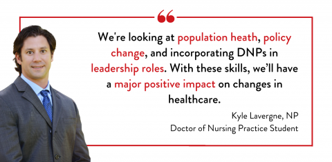 Kyle Lavergne quote: We're looking at population health, policy change, and incorporating DNPs in leadership roles. We'll have a major positive impact on healthcare.